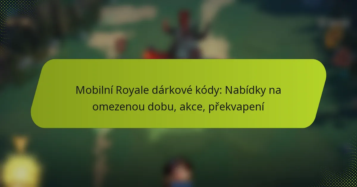 Mobilní Royale dárkové kódy: Nabídky na omezenou dobu, akce, překvapení
