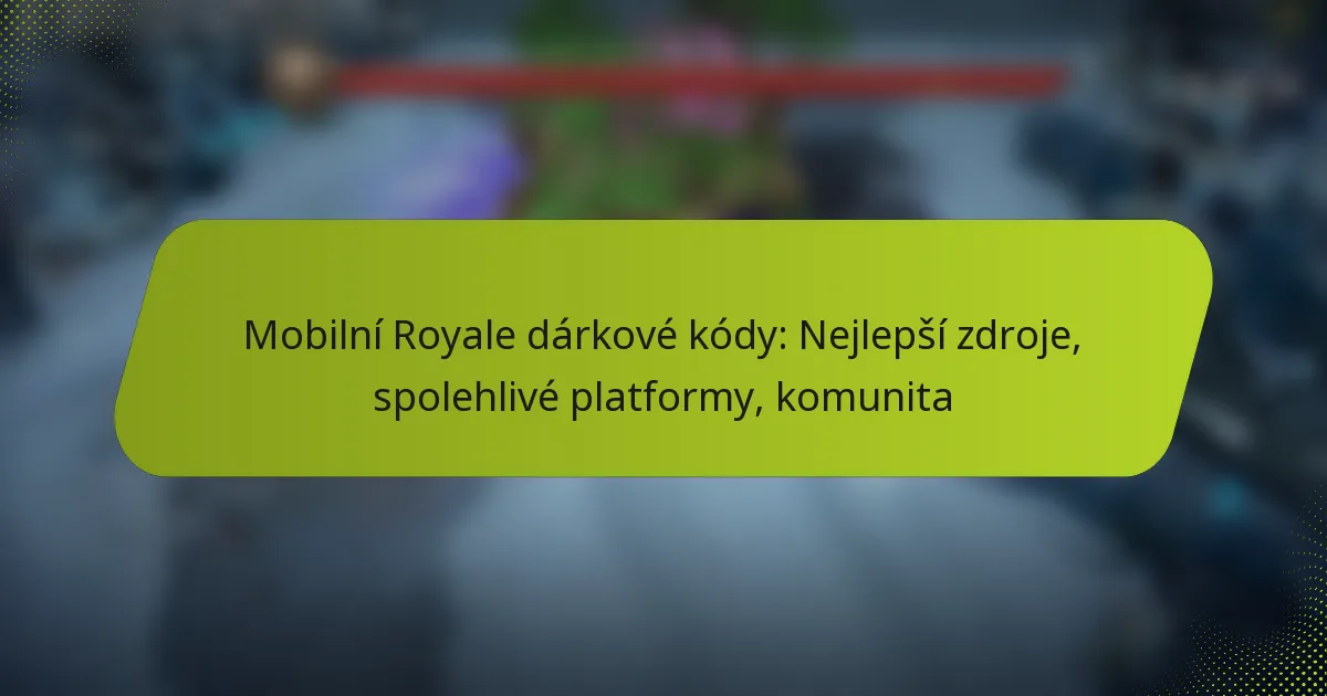 Mobilní Royale dárkové kódy: Nejlepší zdroje, spolehlivé platformy, komunita