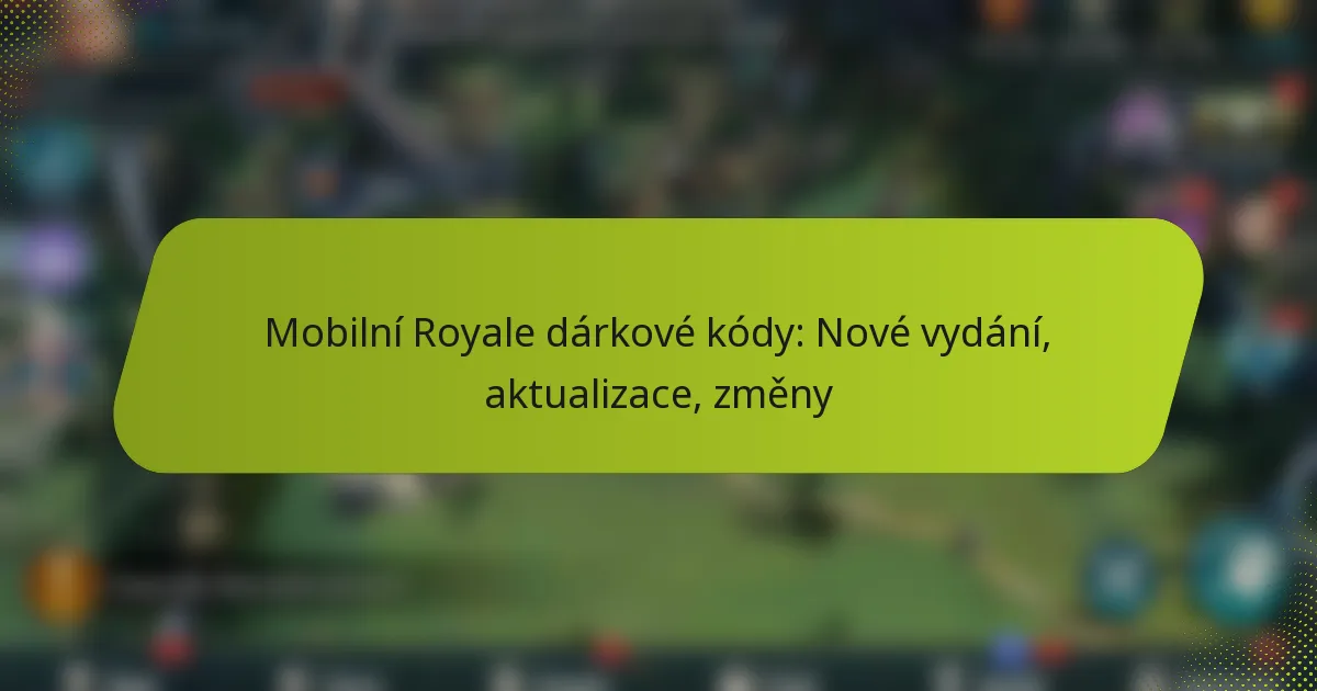 Mobilní Royale dárkové kódy: Nové vydání, aktualizace, změny