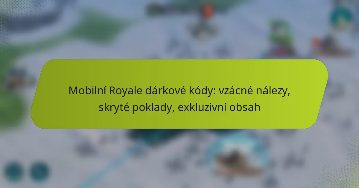 Mobilní Royale dárkové kódy: vzácné nálezy, skryté poklady, exkluzivní obsah