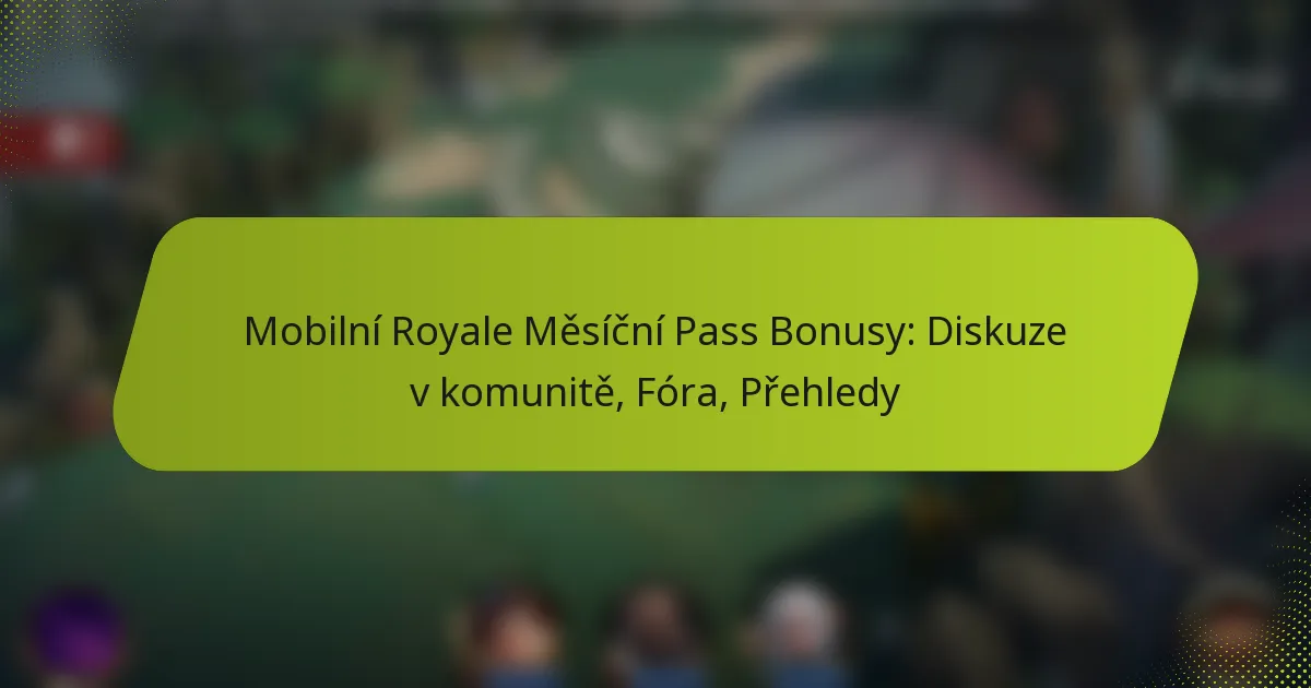 Mobilní Royale Měsíční Pass Bonusy: Diskuze v komunitě, Fóra, Přehledy