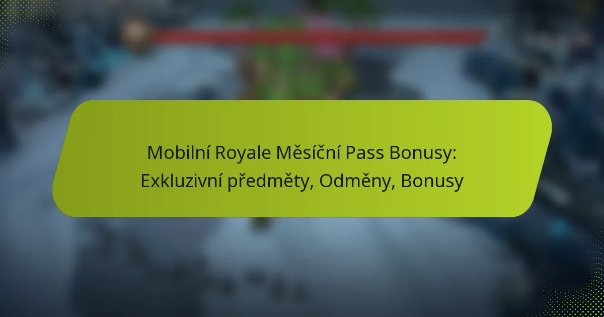 Mobilní Royale Měsíční Pass Bonusy: Exkluzivní předměty, Odměny, Bonusy