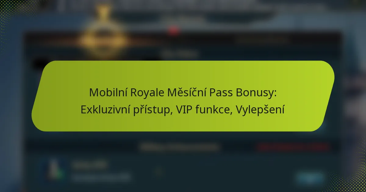 Mobilní Royale Měsíční Pass Bonusy: Exkluzivní přístup, VIP funkce, Vylepšení