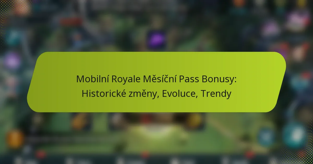 Mobilní Royale Měsíční Pass Bonusy: Historické změny, Evoluce, Trendy
