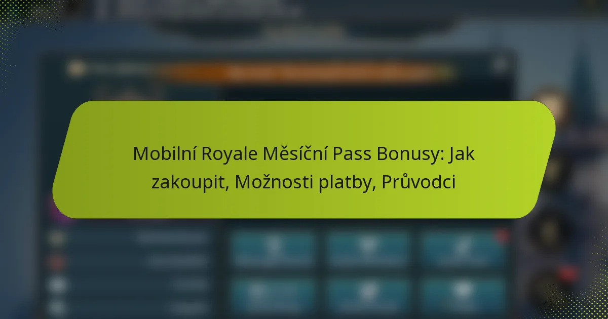 Mobilní Royale Měsíční Pass Bonusy: Jak zakoupit, Možnosti platby, Průvodci