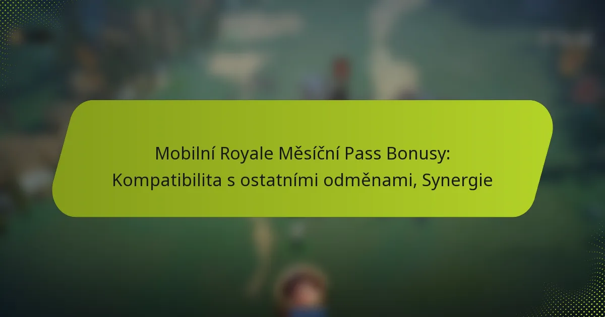 Mobilní Royale Měsíční Pass Bonusy: Kompatibilita s ostatními odměnami, Synergie