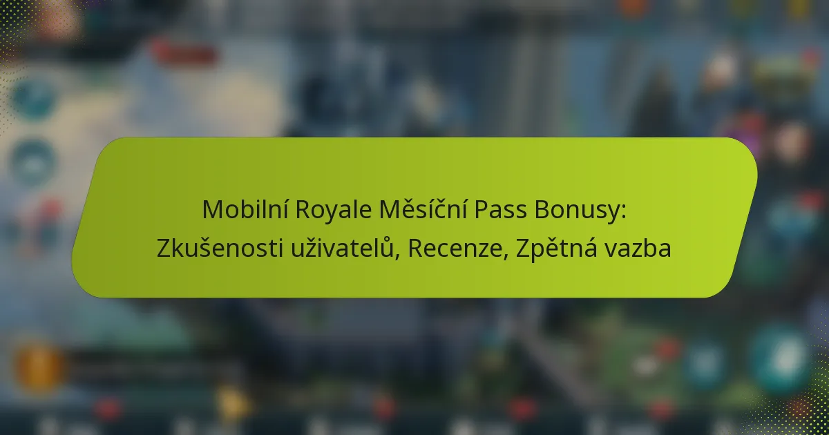 Mobilní Royale Měsíční Pass Bonusy: Zkušenosti uživatelů, Recenze, Zpětná vazba