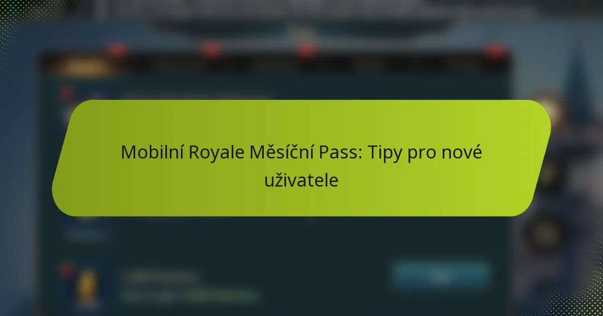 Mobilní Royale Měsíční Pass: Tipy pro nové uživatele