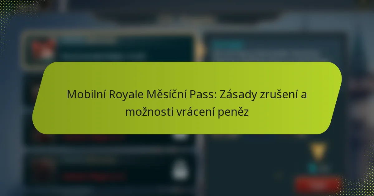 Mobilní Royale Měsíční Pass: Zásady zrušení a možnosti vrácení peněz