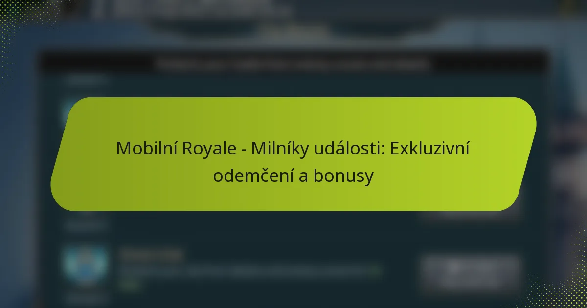 Mobilní Royale – Milníky události: Exkluzivní odemčení a bonusy
