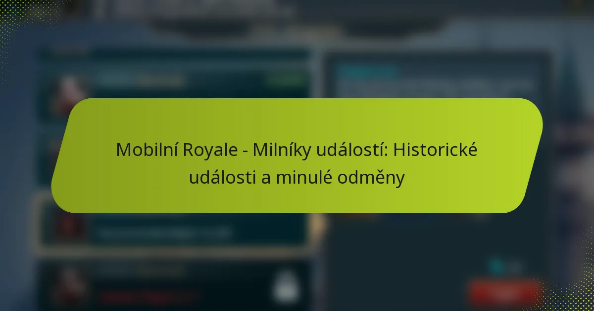 Mobilní Royale – Milníky událostí: Historické události a minulé odměny
