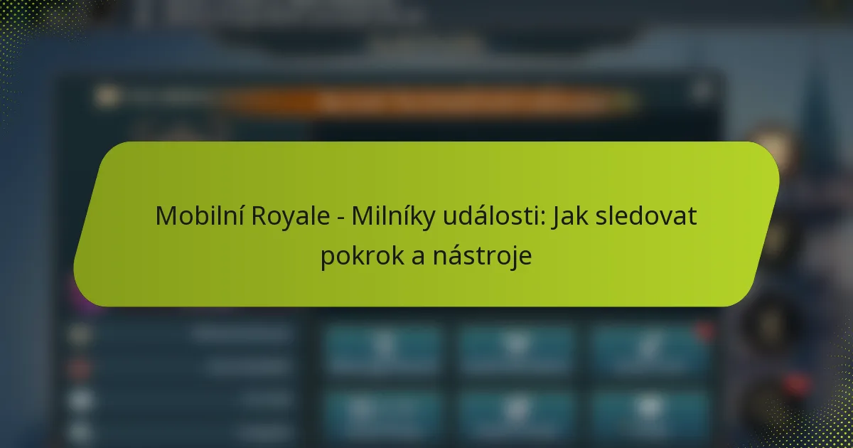 Mobilní Royale – Milníky události: Jak sledovat pokrok a nástroje