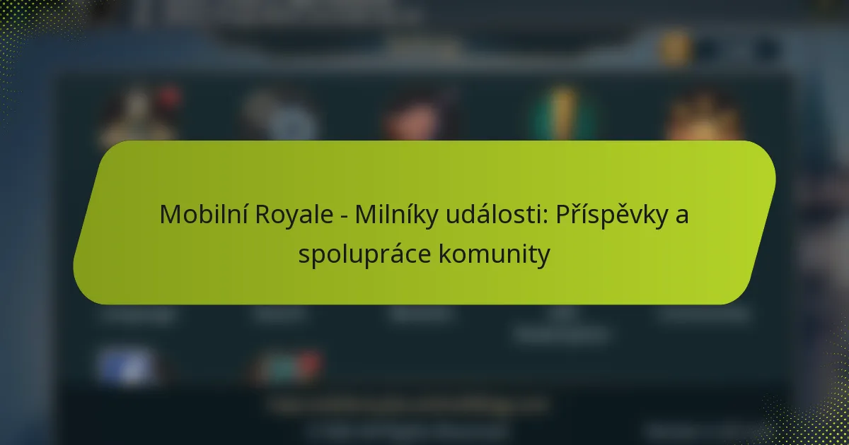 Mobilní Royale – Milníky události: Příspěvky a spolupráce komunity