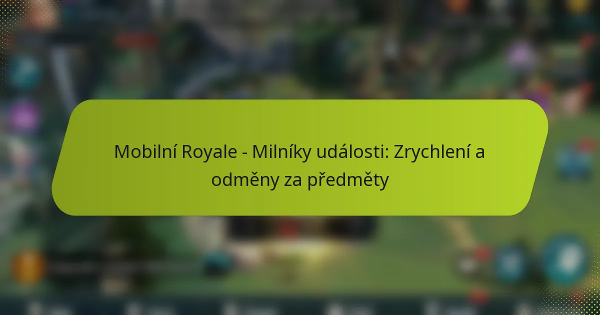 Mobilní Royale – Milníky události: Zrychlení a odměny za předměty