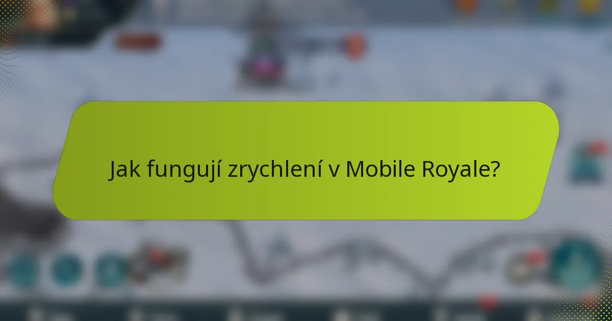 Jak fungují zrychlení v Mobile Royale?