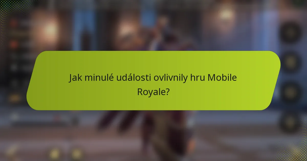 Jak minulé události ovlivnily hru Mobile Royale?
