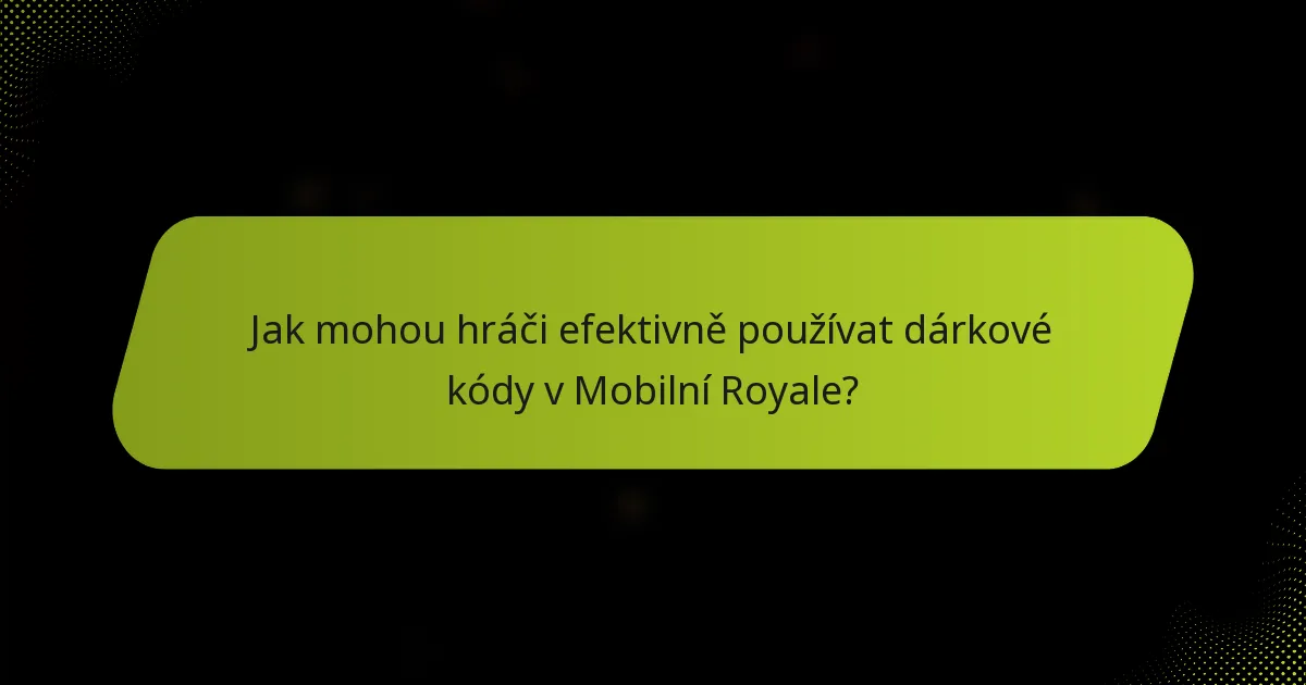 Jak mohou hráči efektivně používat dárkové kódy v Mobilní Royale?