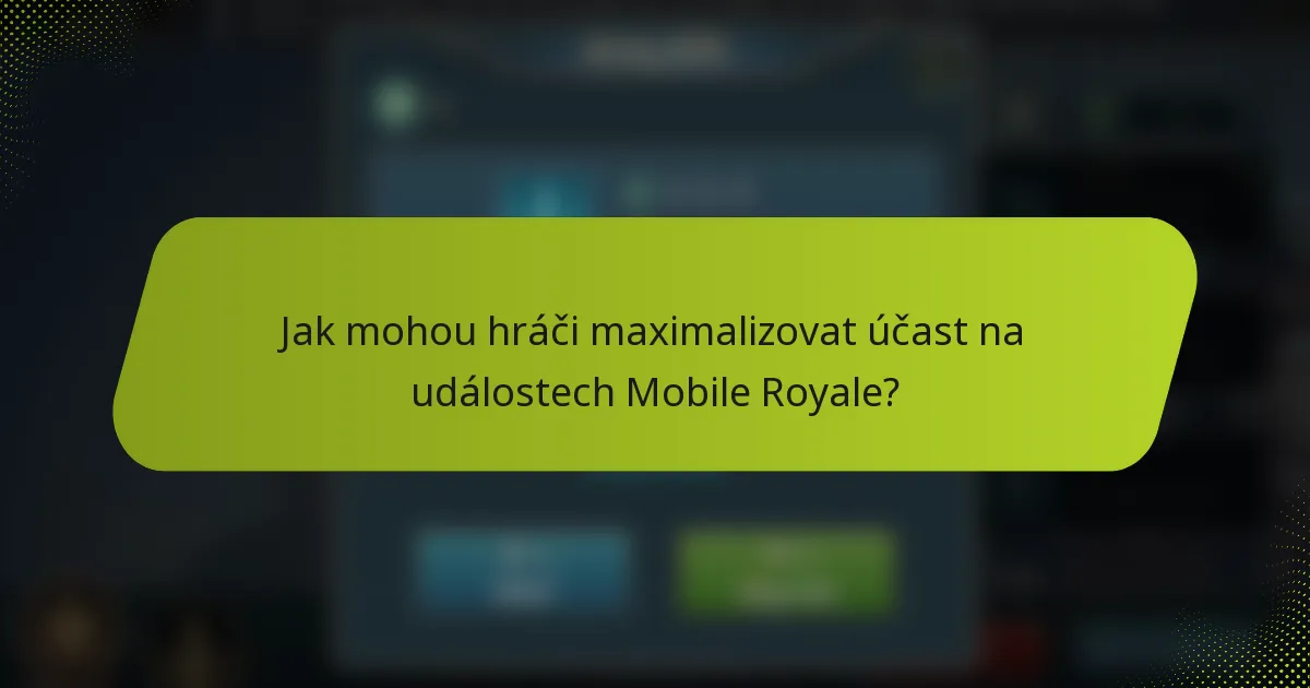 Jak mohou hráči maximalizovat účast na událostech Mobile Royale?