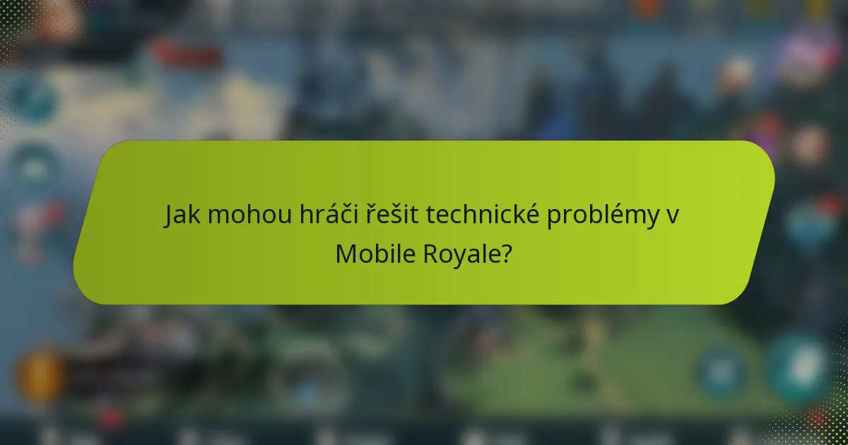 Jak mohou hráči řešit technické problémy v Mobile Royale?