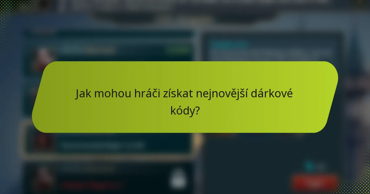 Jak mohou hráči získat nejnovější dárkové kódy?