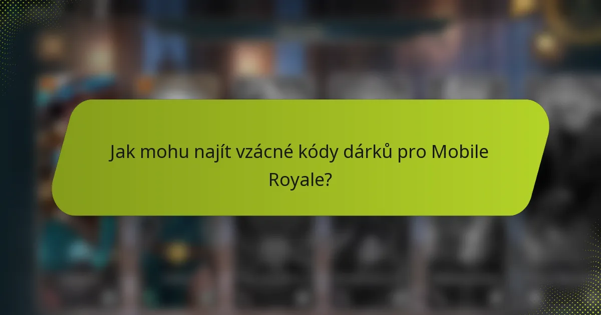 Jak mohu najít vzácné kódy dárků pro Mobile Royale?