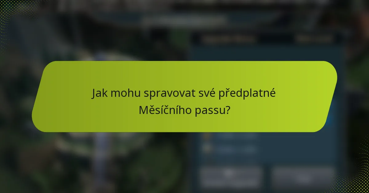 Jak mohu spravovat své předplatné Měsíčního passu?