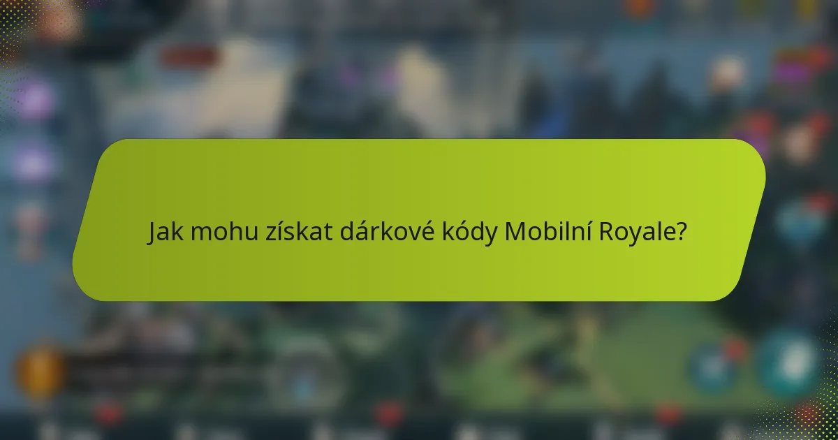 Jak mohu získat dárkové kódy Mobilní Royale?