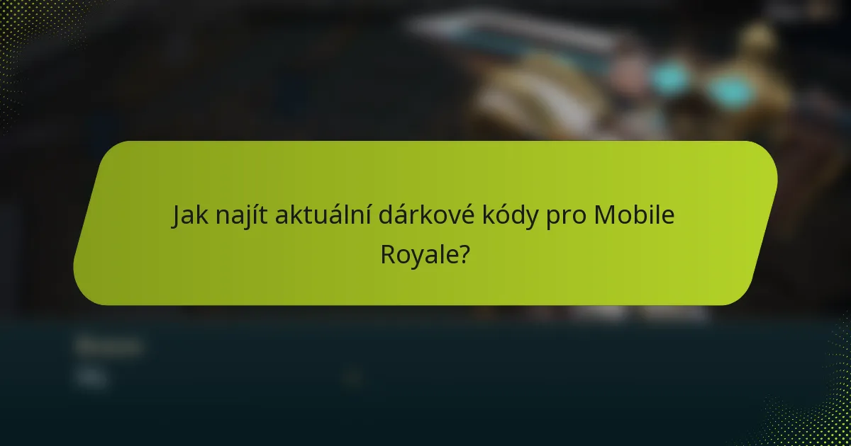 Jak najít aktuální dárkové kódy pro Mobile Royale?