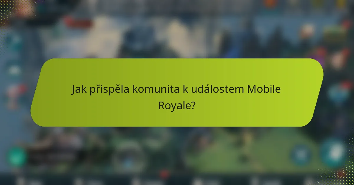 Jak přispěla komunita k událostem Mobile Royale?