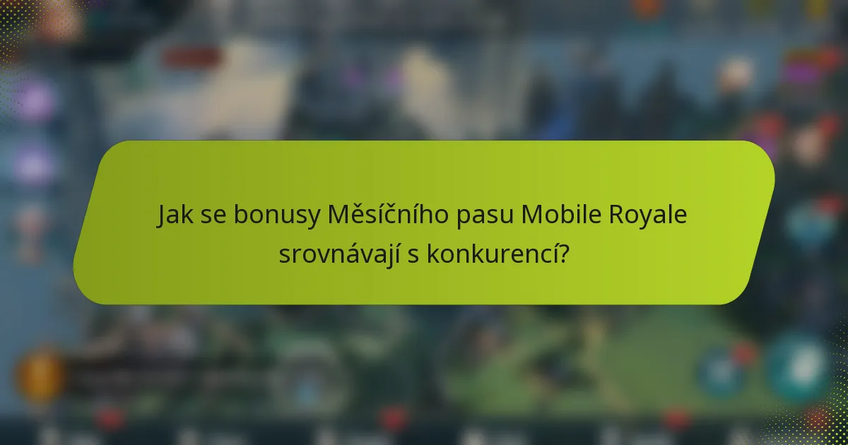Jak se bonusy Měsíčního pasu Mobile Royale srovnávají s konkurencí?