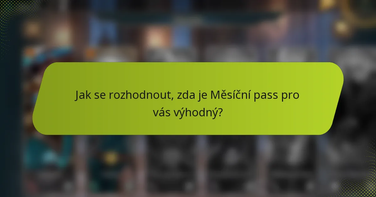 Jak se rozhodnout, zda je Měsíční pass pro vás výhodný?