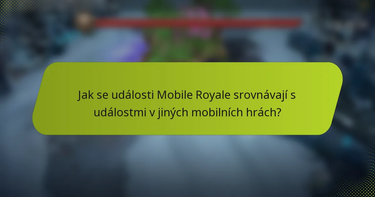 Jak se události Mobile Royale srovnávají s událostmi v jiných mobilních hrách?