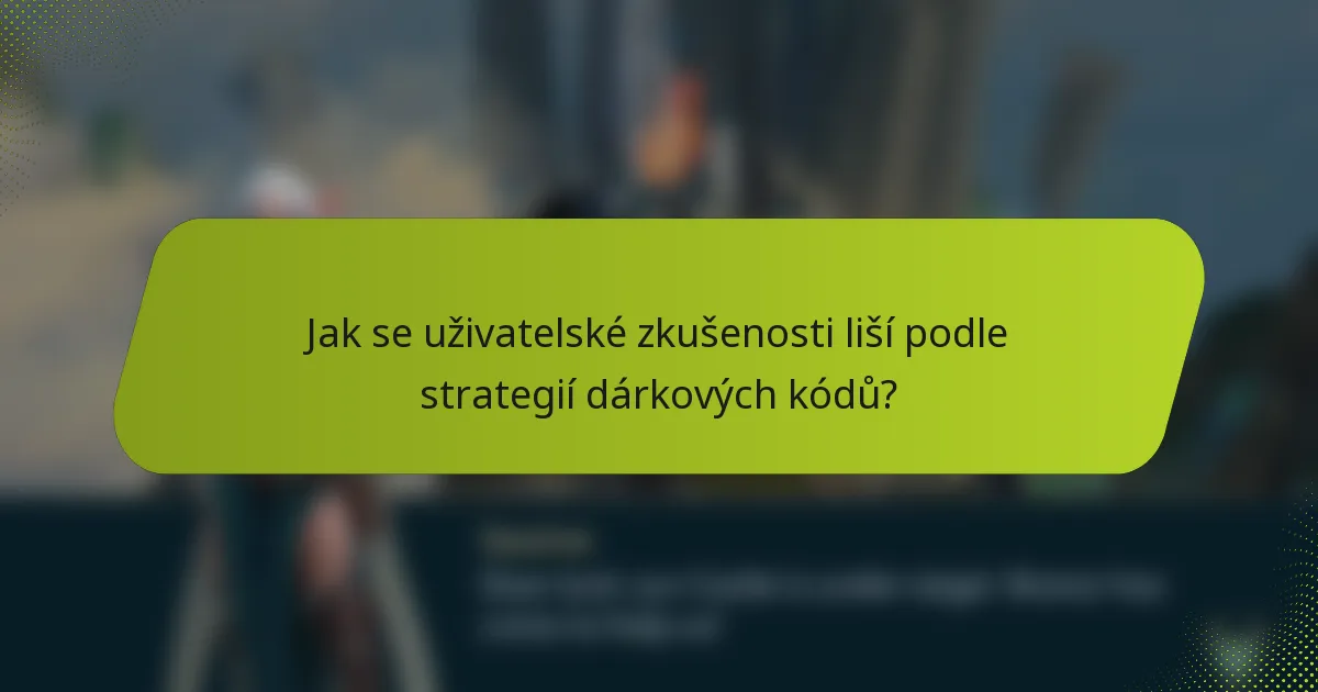 Jak se uživatelské zkušenosti liší podle strategií dárkových kódů?