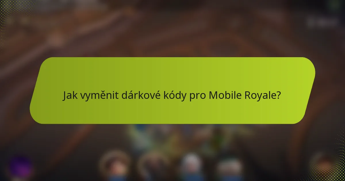 Jak vyměnit dárkové kódy pro Mobile Royale?