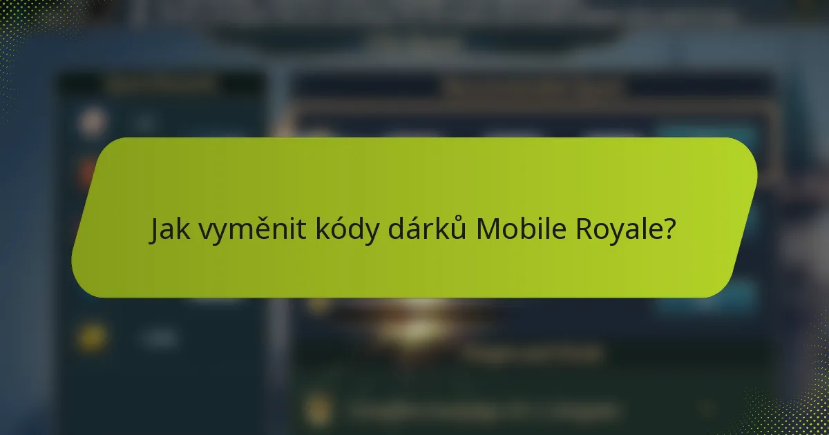 Jak vyměnit kódy dárků Mobile Royale?