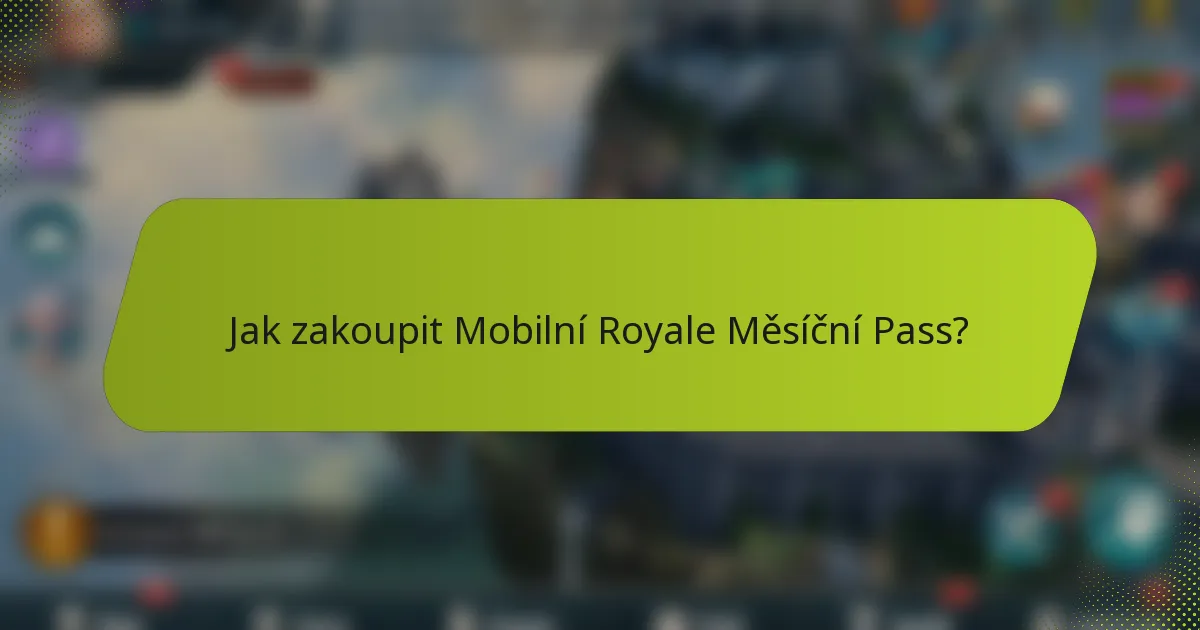 Jak zakoupit Mobilní Royale Měsíční Pass?