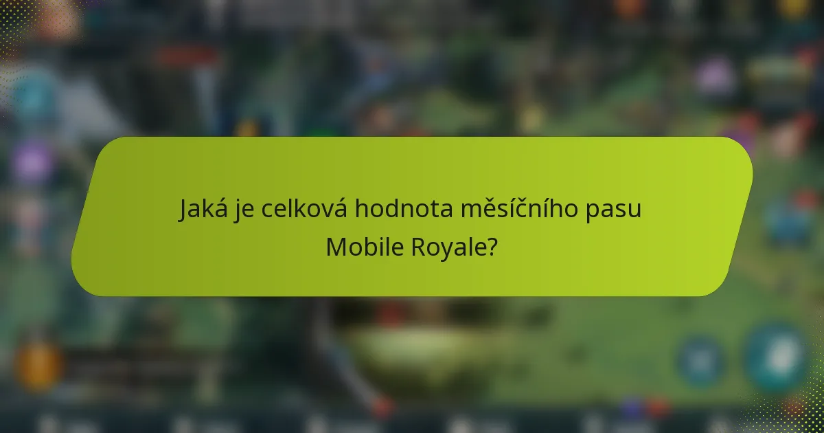 Jaká je celková hodnota měsíčního pasu Mobile Royale?