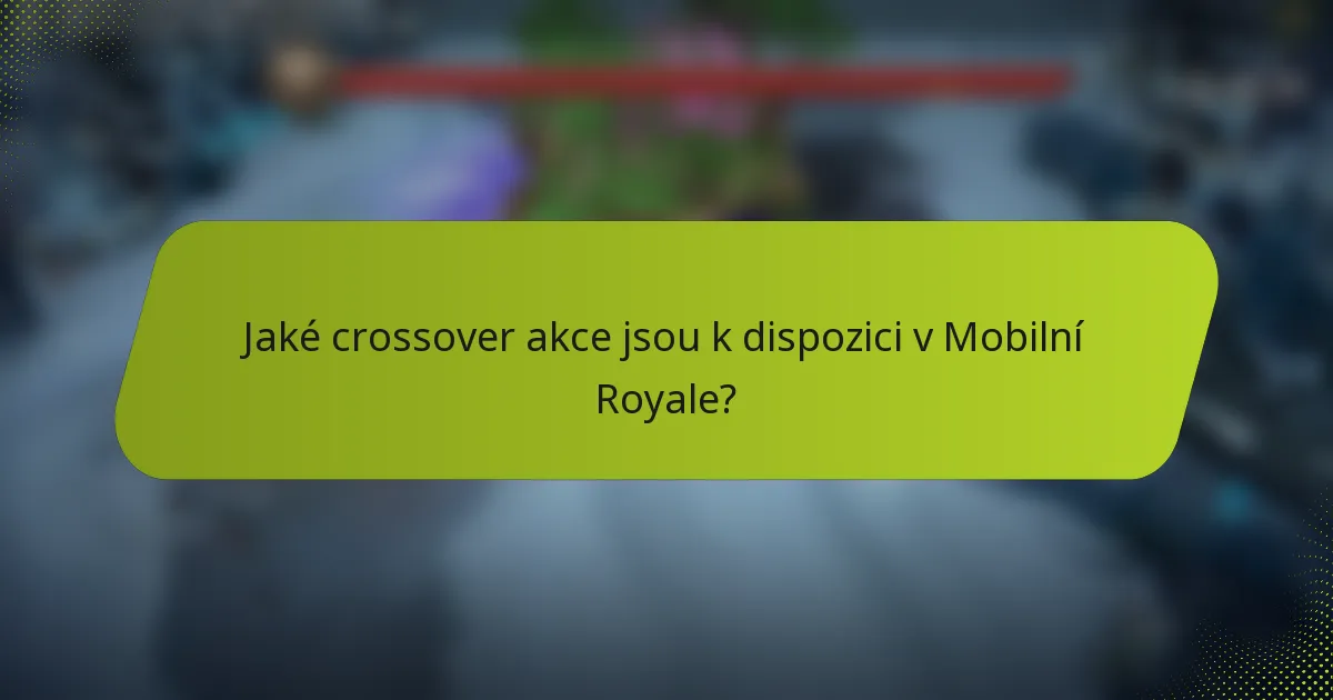 Jaké crossover akce jsou k dispozici v Mobilní Royale?