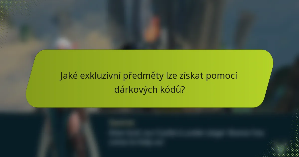 Jaké exkluzivní předměty lze získat pomocí dárkových kódů?