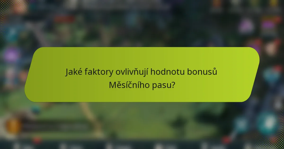 Jaké faktory ovlivňují hodnotu bonusů Měsíčního pasu?