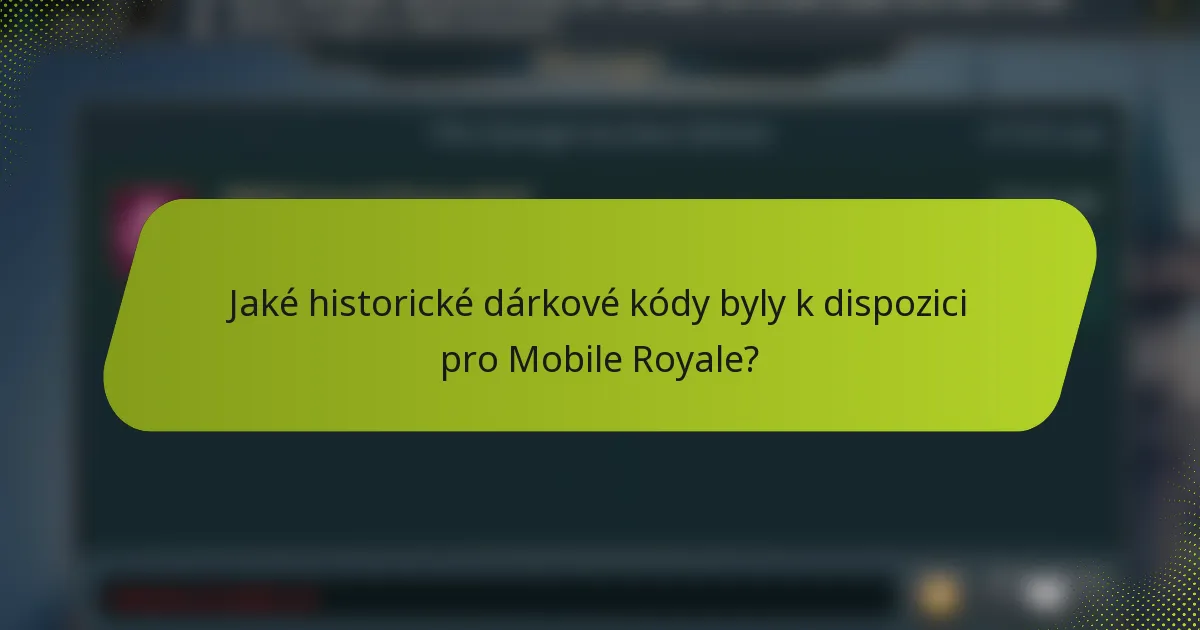 Jaké historické dárkové kódy byly k dispozici pro Mobile Royale?