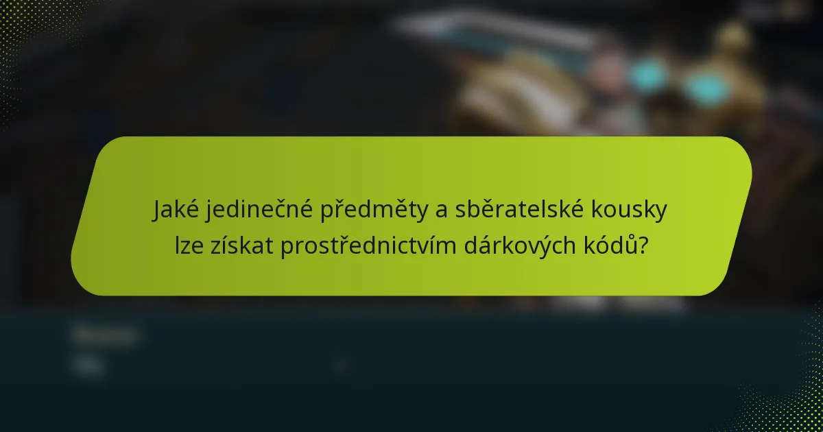 Jaké jedinečné předměty a sběratelské kousky lze získat prostřednictvím dárkových kódů?