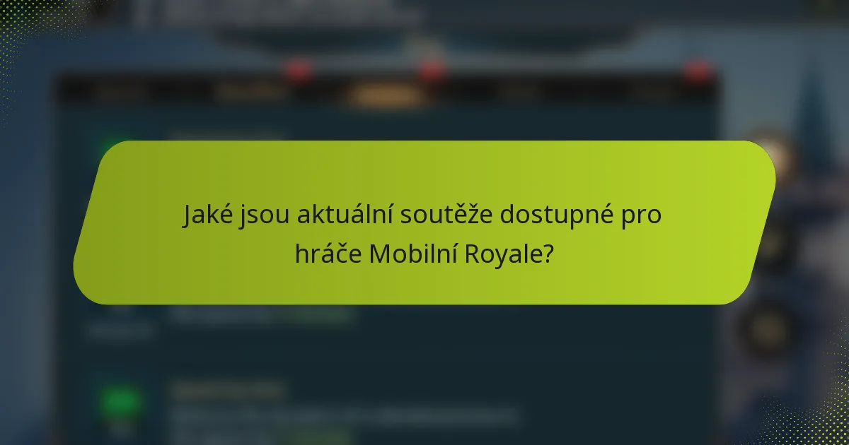 Jaké jsou aktuální soutěže dostupné pro hráče Mobilní Royale?