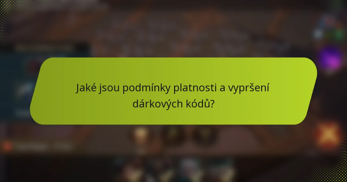 Jaké jsou podmínky platnosti a vypršení dárkových kódů?