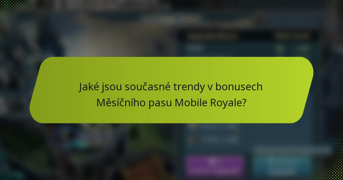 Jaké jsou současné trendy v bonusech Měsíčního pasu Mobile Royale?