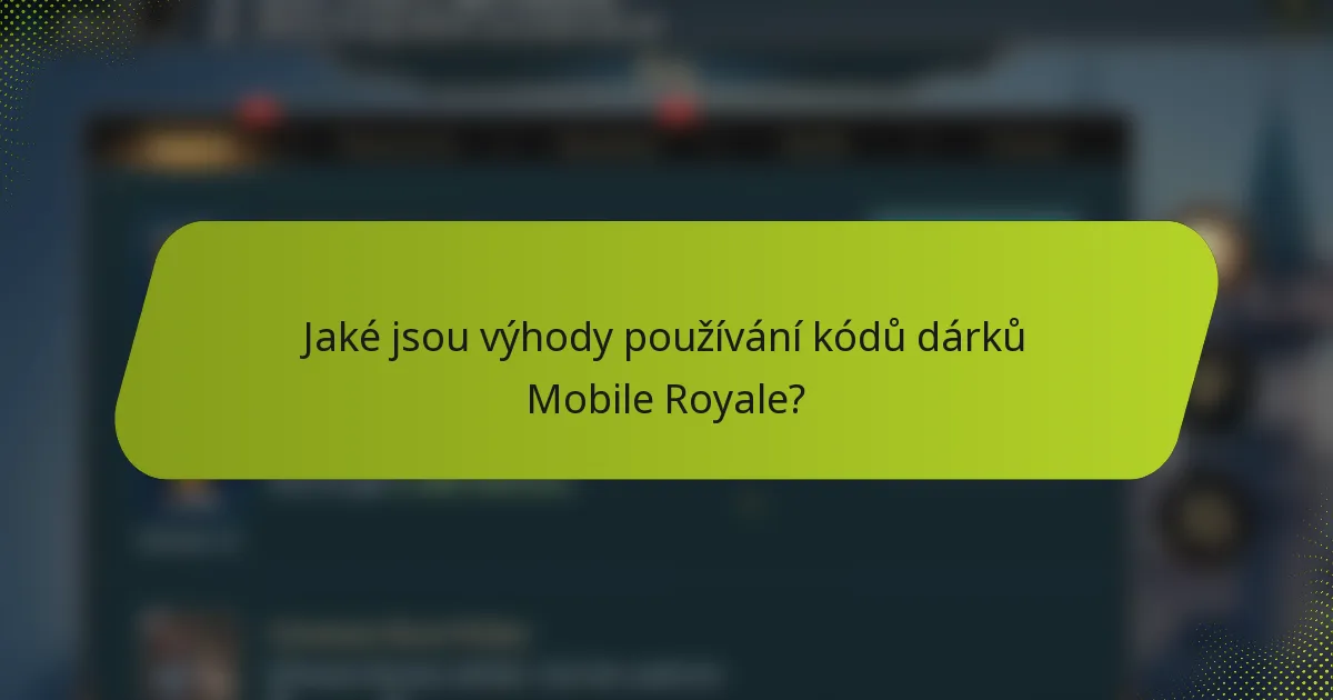 Jaké jsou výhody používání kódů dárků Mobile Royale?