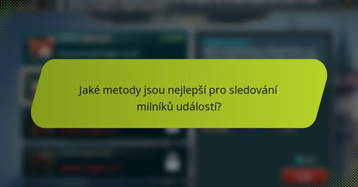 Jaké metody jsou nejlepší pro sledování milníků událostí?