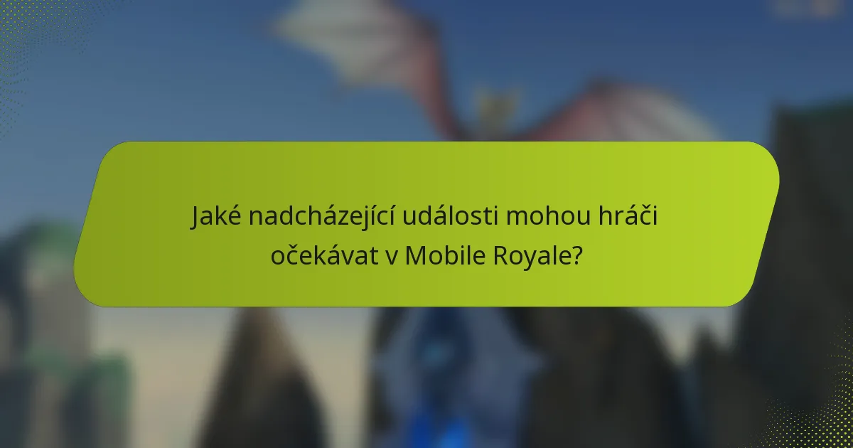 Jaké nadcházející události mohou hráči očekávat v Mobile Royale?
