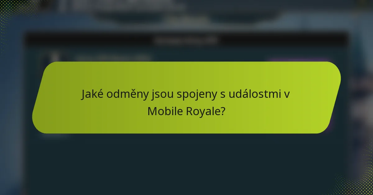 Jaké odměny jsou spojeny s událostmi v Mobile Royale?