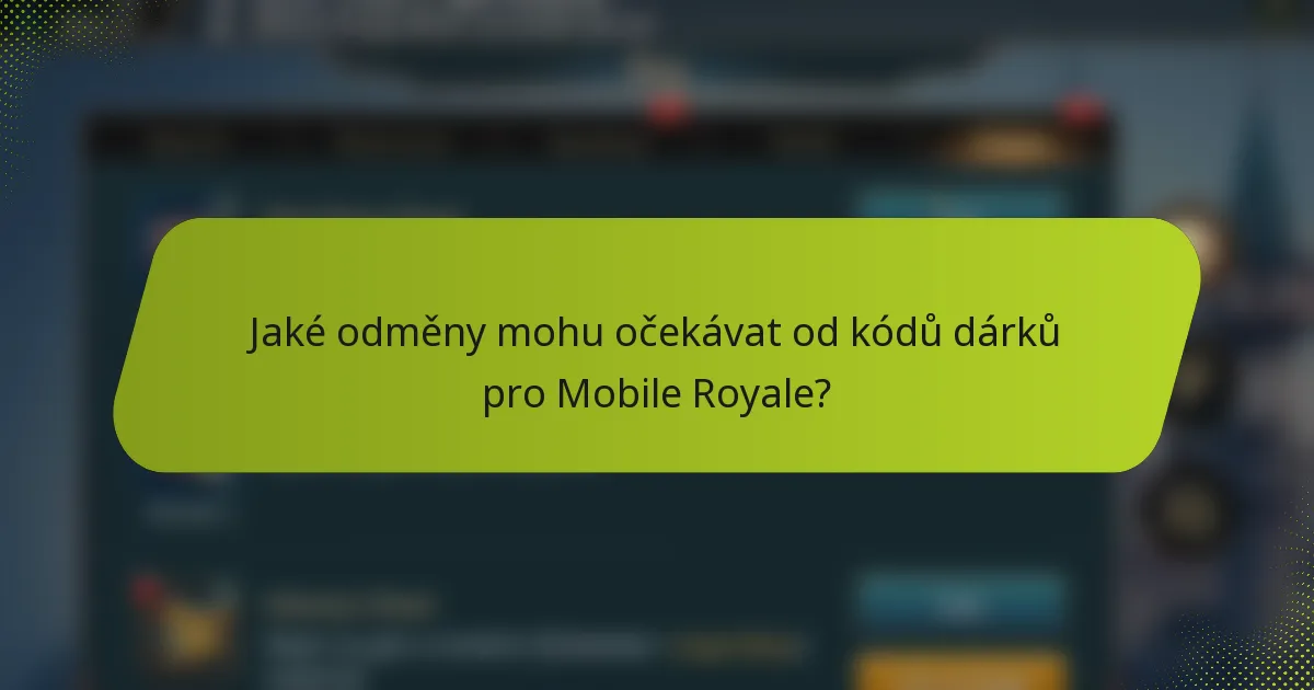 Jaké odměny mohu očekávat od kódů dárků pro Mobile Royale?